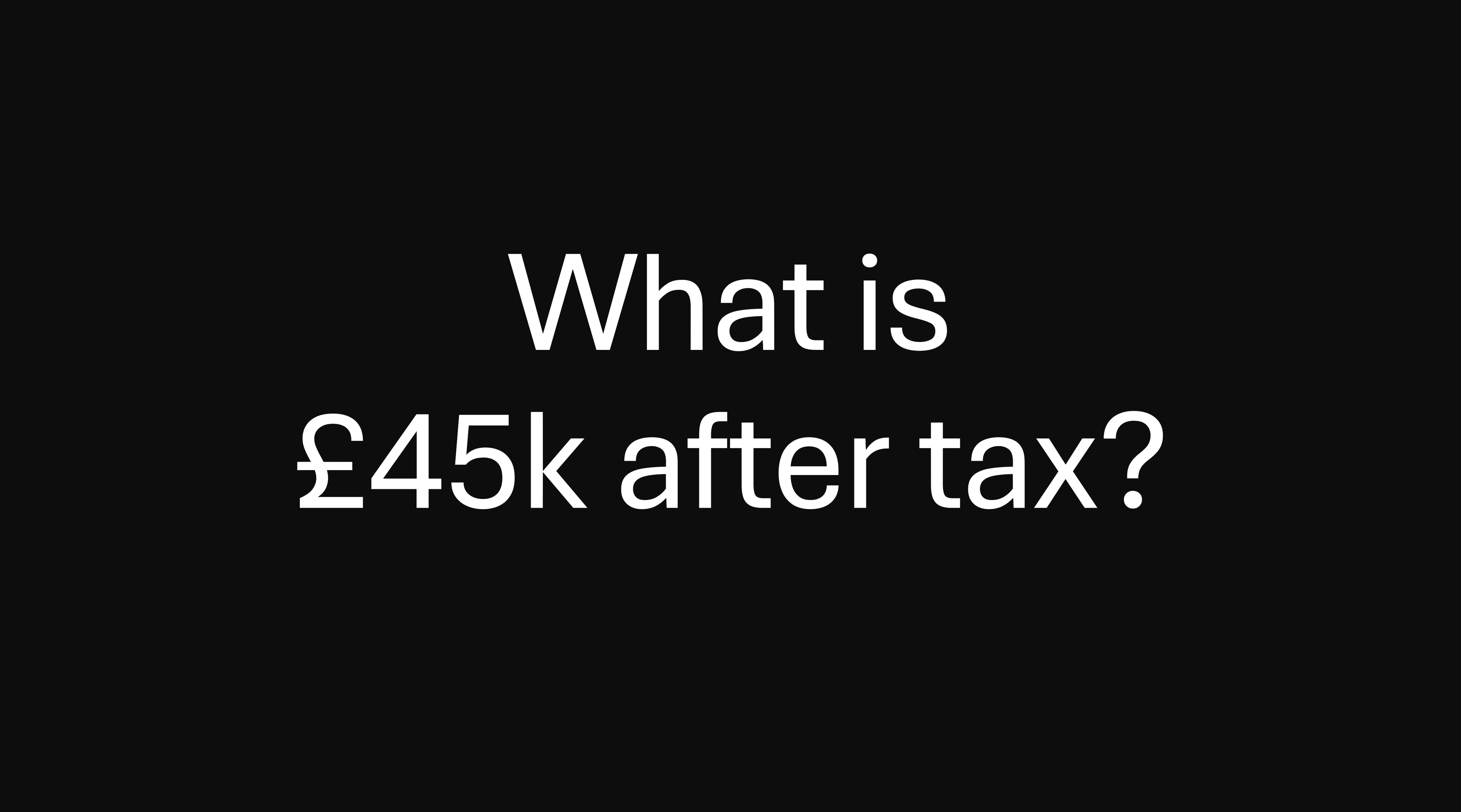 What is 45k after tax?